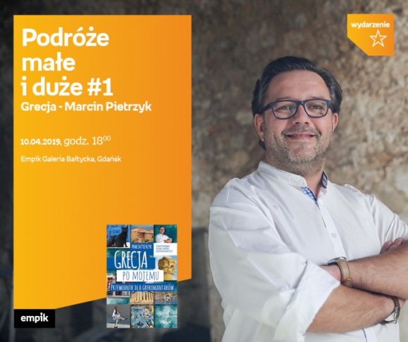 Podróże małe i duże #1 Grecja.M.Pietrzyk| Empik Galeria Bałtycka LIFESTYLE, Podróże - spotkanie