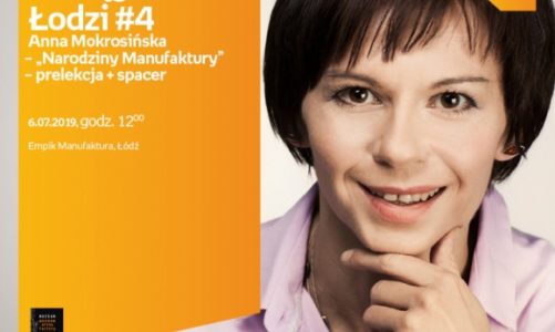 POCIĄG DO ŁODZI #4: A. MOKROSIŃSKA – "NARODZINY MANUFAKTURY" -PRELEKCJA + SPACER